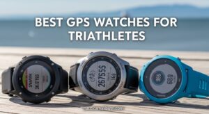 Best GPS Watches for Triathletes
