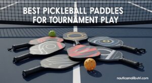 Best Pickleball Paddles for Tournament Play