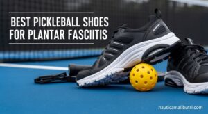 Best Pickleball Shoes for Plantar Fasciitis