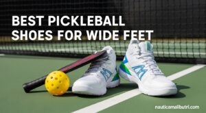 Best Pickleball Shoes for Wide Feet