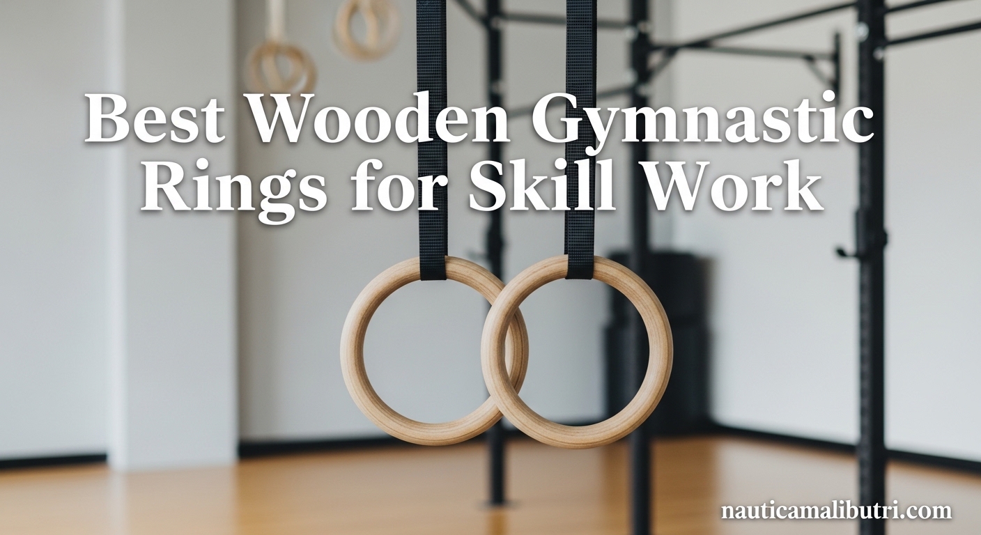 Best Wooden Gymnastic Rings for Skill Work
