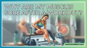 Why Are My Muscles Sore After a Workout