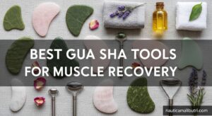 Best Gua Sha Tools for Muscle Recovery