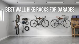 Best Wall Bike Racks for Garages