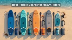 Best paddle boards for heavy riders