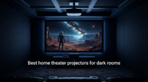 Best home theater projectors for dark rooms
