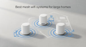 Best mesh wifi systems for large homes