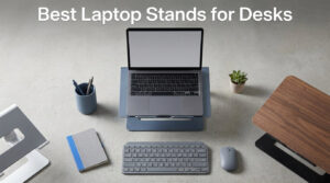 Best Laptop Stands for Desks