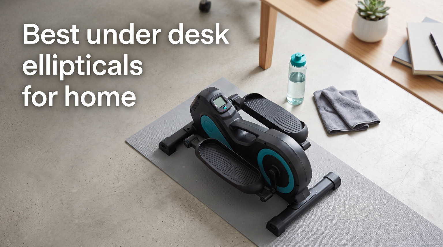 Best under desk ellipticals for home