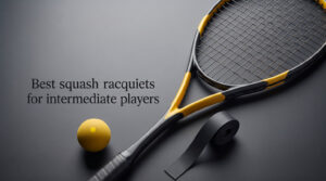Best squash racquets for intermediate players