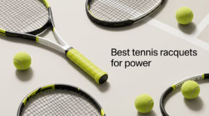 Best tennis racquets for power
