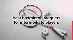 Best badminton racquets for intermediate players