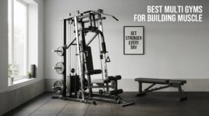 Best multi gyms for building muscle