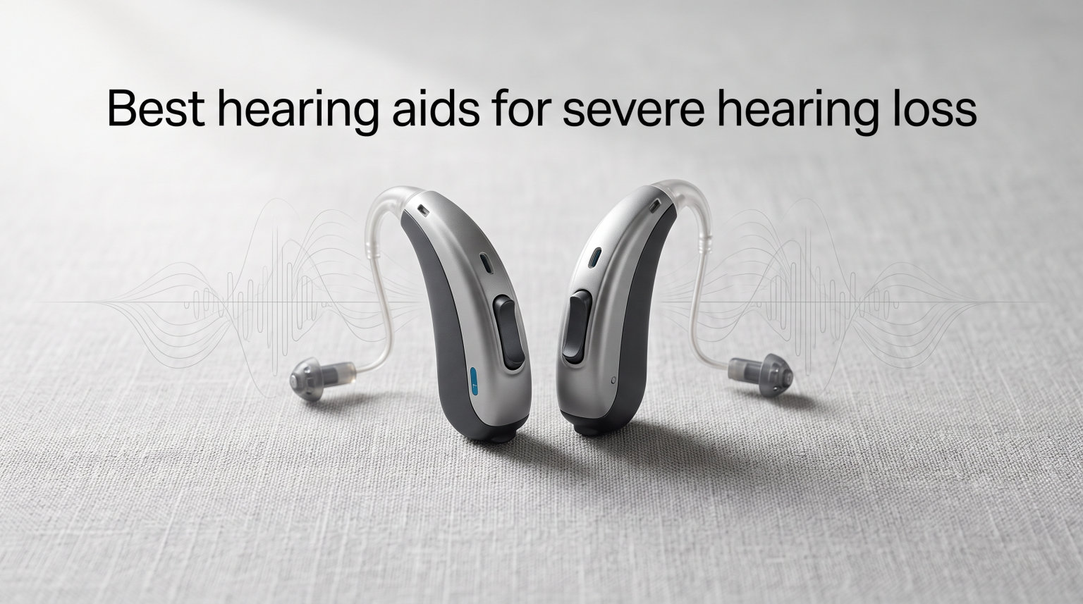 Best hearing aids for severe hearing loss