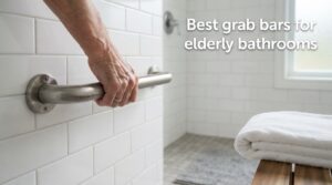 Best grab bars for elderly bathrooms