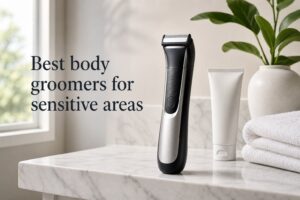 Best body groomers for sensitive areas