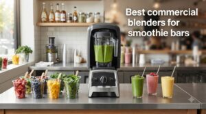 Best commercial blenders for smoothie bars
