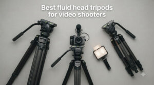Best fluid head tripods for video shooters