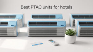 Best PTAC units for hotels
