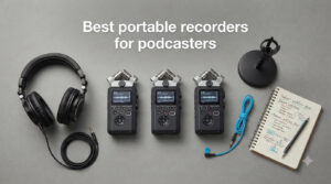 Best portable recorders for podcasters