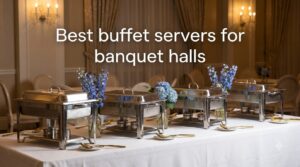 Best buffet servers for banquet halls