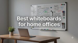 Best whiteboards for home offices