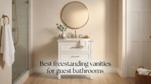 Best freestanding vanities for guest bathrooms