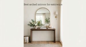Best arched mirrors for entryways
