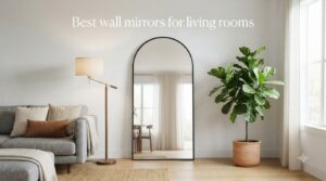 Best wall mirrors for living rooms