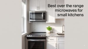 Best over the range microwaves for small kitchens
