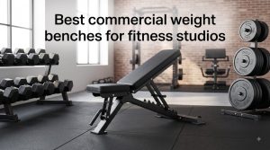 Best commercial weight benches for fitness studios