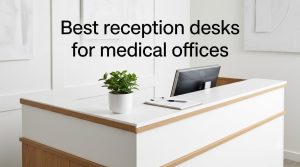 Best reception desks for medical offices