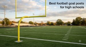 Best football goal posts for high schools
