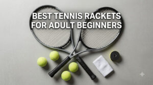 best tennis rackets for adult beginners