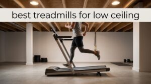 best treadmills for low ceiling