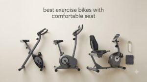 best exercise bikes with comfortable seat