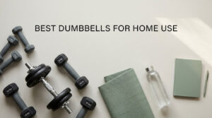 best dumbbells for home use