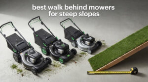 best walk behind mowers for steep slopes