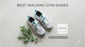 best walking gym shoes