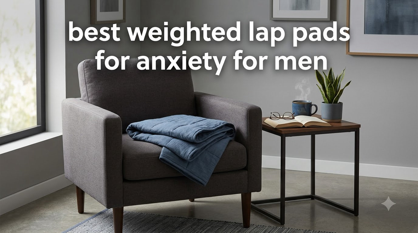 best weighted lap pads for anxiety for men
