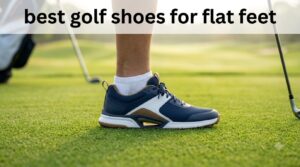 best golf shoes for flat feet