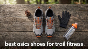best asics shoes for trail fitness