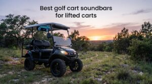 Best golf cart soundbars for lifted carts